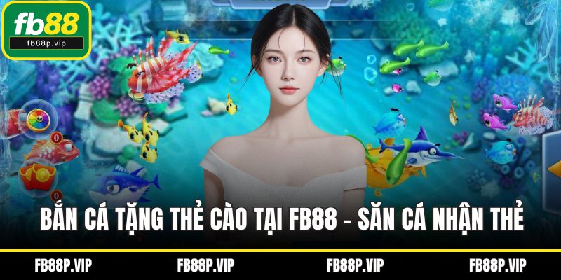 Bắn cá tặng thẻ cào